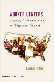 Worker Centers Organizing Communities at the Edge of the Dream 