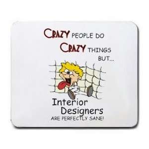 CRAZY PEOPLE DO CRAZY THINGS BUT Interior Designers ARE PERFECTLY SANE 