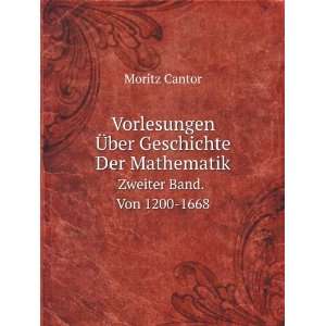   Der Mathematik. Zweiter Band. Von 1200 1668 Moritz Cantor Books