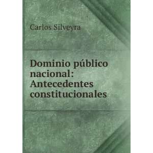   nacional Antecedentes constitucionales Carlos Silveyra Books