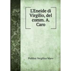   Eneide di Virgilio, del comm. A. Caro Publius Vergilius Maro Books