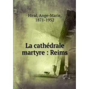   La cathÃ©drale martyre  Reims Ange Marie, 1871 1952 Hiral Books