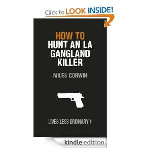 How to Hunt an LA Gangland Killer (Lives Less Ordinary) Miles Corwin 