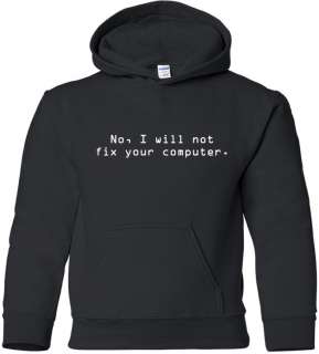 NO, I WILL NOT FIX YOUR COMPUTER Hooded Sweatshirt FUNNY Hoodie GEEK 