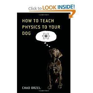   to Teach Physics to Your Dog [Hardcover] Chad Orzel CHAD ORZEL Books