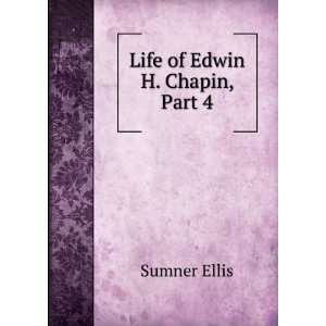 Life of Edwin H. Chapin, Part 4 Sumner Ellis  Books