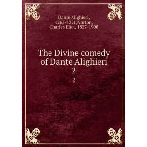   1265 1321,Norton, Charles Eliot, 1827 1908 Dante Alighieri Books