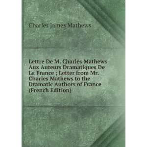  Lettre De M. Charles Mathews Aux Auteurs Dramatiques De La 