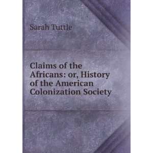 Claims of the Africans or, History of the American Colonization 