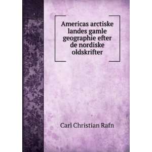   geographie efter de nordiske oldskrifter Carl Christian Rafn Books