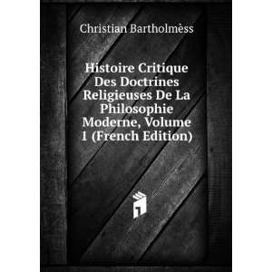   De La Philosophie Moderne, Volume 1 (French Edition) Christian