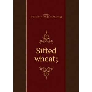   Sifted wheat; Clarence Ellsworth. [from old catalog] Cornell Books