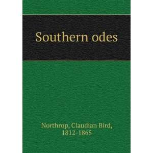  Southern odes Claudian Bird, 1812 1865 Northrop Books