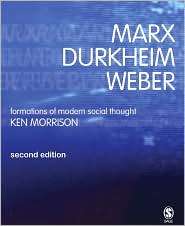 Marx, Durkheim, Weber Formations of Modern Social Thought 