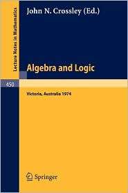 Algebra and Logic Papers from the 1974 Summer Research Institute of 
