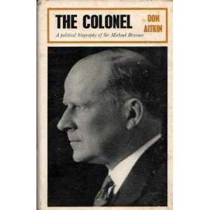  The Colonel A Political Biography of Sir Michael Bruxner 