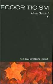 Ecocriticism (The New Cricital Idiom Series), (0415196922), Greg 