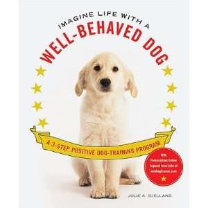 Imagine Life with a Well Behaved Dog A 3 Step Positive Dog Training 