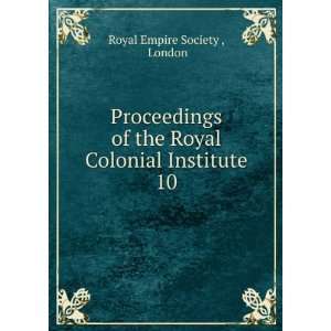 Proceedings of the Royal Colonial Institute. 10 London Royal Empire 
