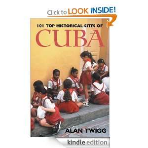 101 Top Historical Sites of Cuba Alan Twigg  Kindle Store