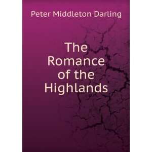    The Romance of the Highlands Peter Middleton Darling Books