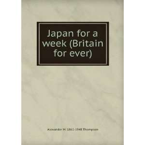   for a week (Britain for ever) Alexander M. 1861 1948 Thompson Books