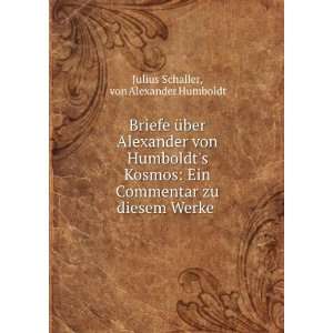 Alexander von Humboldts Kosmos Ein Commentar zu diesem Werke . von 