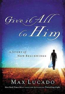   Give It All to Him by Max Lucado, Nelson, Thomas, Inc 
