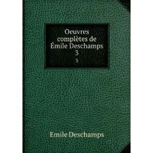  Oeuvres complÃ¨tes de Ã?mile Deschamps. 3 Emile Deschamps Books