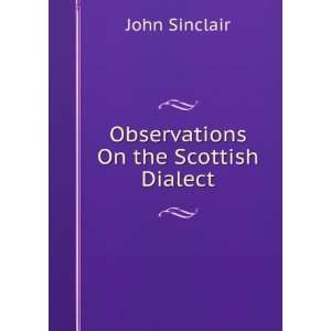  Observations On the Scottish Dialect John Sinclair Books