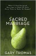 Designed Marriage to Make Us Holy More Than to Make Us Happy? by Gary 