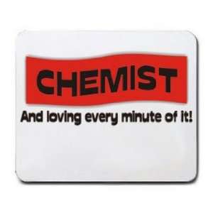  CHEMIST And loving every minute of it Mousepad Office 