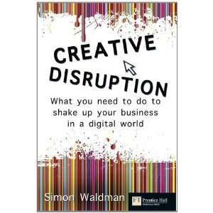  Creative Disruption What you need to do to shake up your 