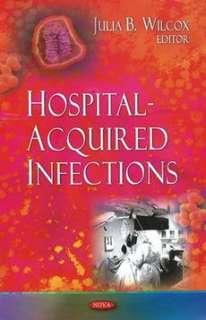 Hospital Acquired Infections NEW by Julia B. Wilcox 9781606927281 