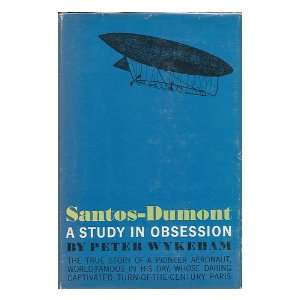  Santos Dumont; a Study in Obsession Peter Wykeham Books