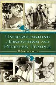 Understanding Jonestown and Peoples Temple, (0313352518), Rebecca 