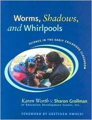 Worms, Shadows, and Whirlpools Science in the Early Childhood 