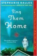   Sing Them Home by Stephanie Kallos, Grove/Atlantic 