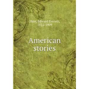  American stories Edward Everett, 1822 1909 Hale Books