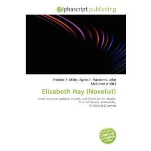 Elizabeth Hay (Novelist) (9786134357692) Frederic P. Miller, Agnes F 