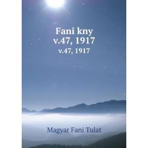 Fani kny. v.47, 1917 Magyar Fani Tulat  Books
