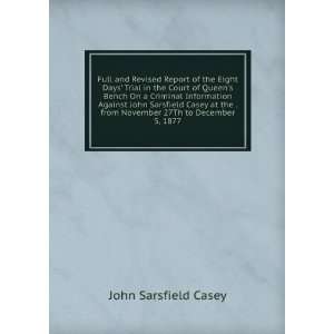   John Sarsfield Casey at the . from November 27Th to December 5, 1877