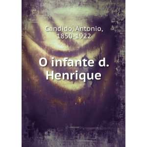  O infante d. Henrique Antonio, 1850 1922 Candido Books