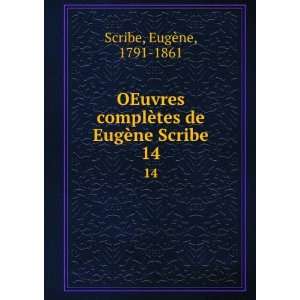   ¨tes de EugÃ¨ne Scribe. 14 EugÃ¨ne, 1791 1861 Scribe Books