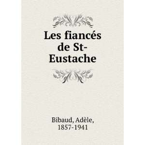   de St Eustache AdÃ¨le, 1857 1941 Bibaud  Books