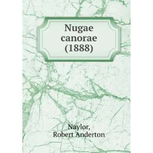    Nugae canorae (1888) (9781275130494) Robert Anderton Naylor Books