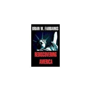  Rediscovering America (9781411633896) Brian W. Fairbanks Books
