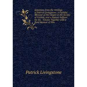  Selections from the Writings of Patrick Livingstone A Faithful 