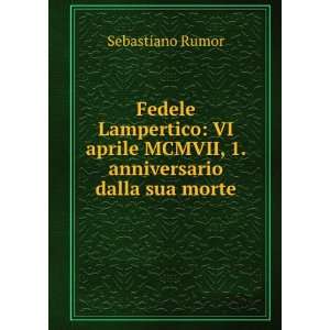  Fedele Lampertico VI aprile MCMVII, 1. anniversario dalla 