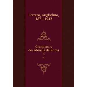   Grandeza y decadencia de Roma. 4 Guglielmo, 1871 1942 Ferrero Books
